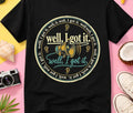 Well I Got It Sarcastic Shirt, Funny Graphic Tee, Humorous Saying T-Shirt,