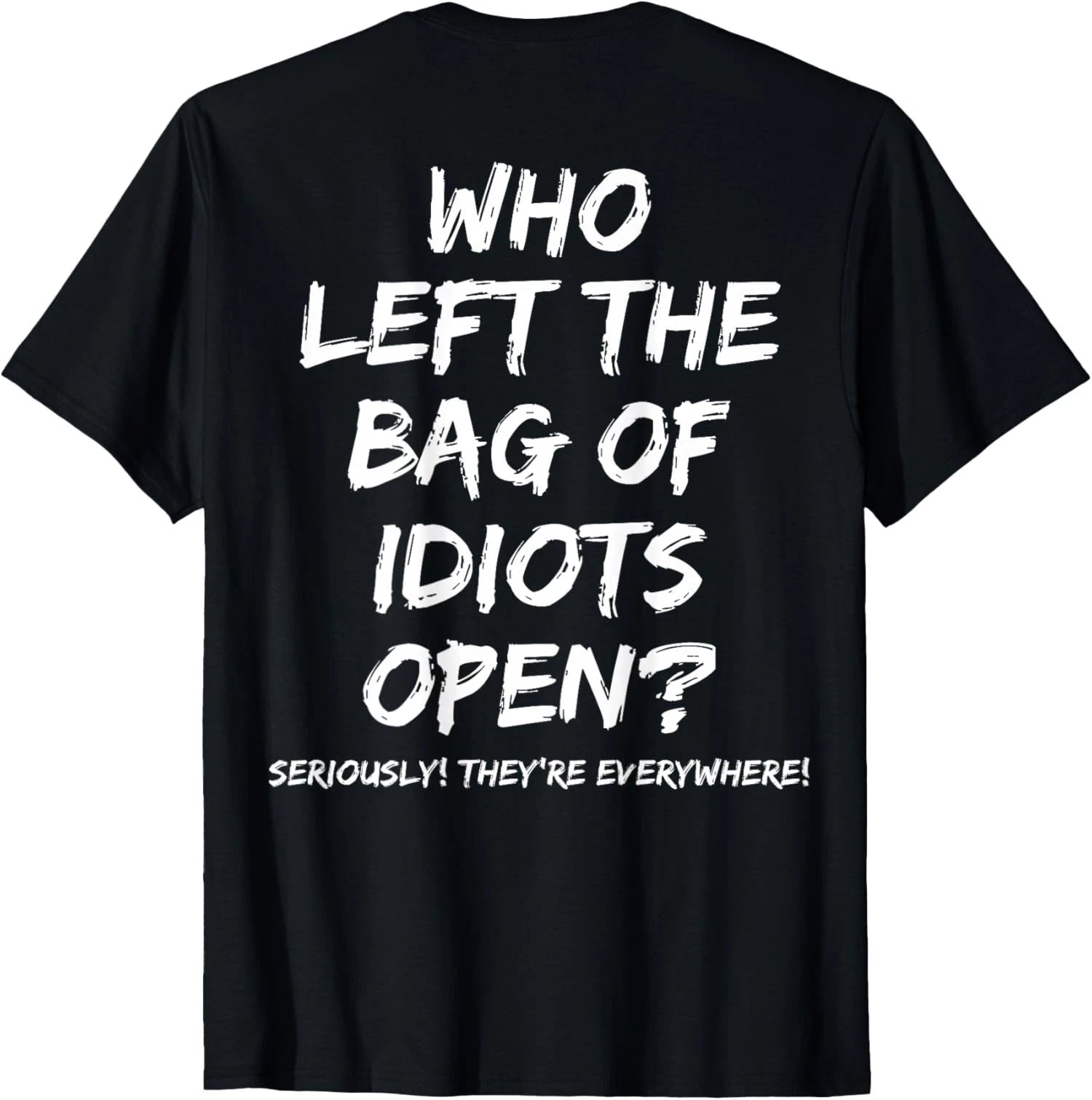 Who Left The Bag of Idiots Open On Back Unisex T-Shirt
