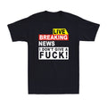 Breaking News I Don't Give A F*ck Idgaf Sarcastic #FJB Joke Men's T-Shirt