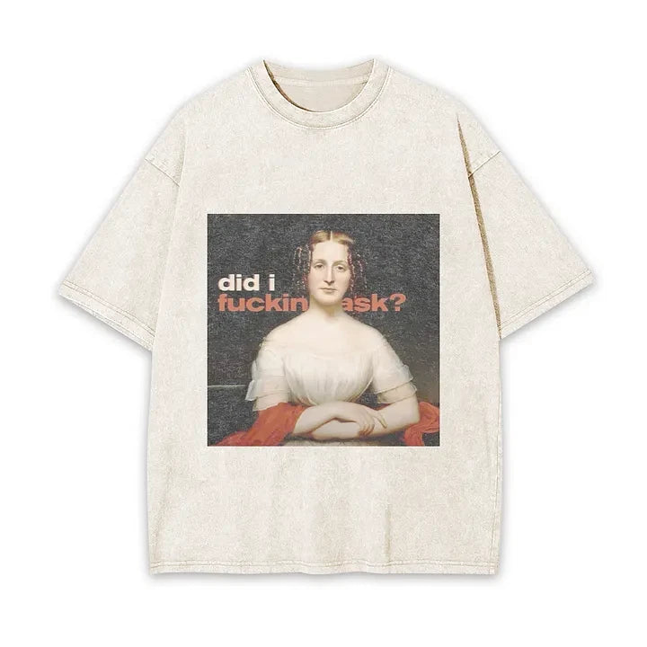 Vintage Did I Fuckin Ask Graphic T-Shirt Oversized Funny Sarcastic Meme Tee