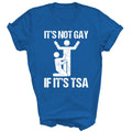 Funny It Is Not Gay If It Is Tsa Security Unisex Shirt Gift