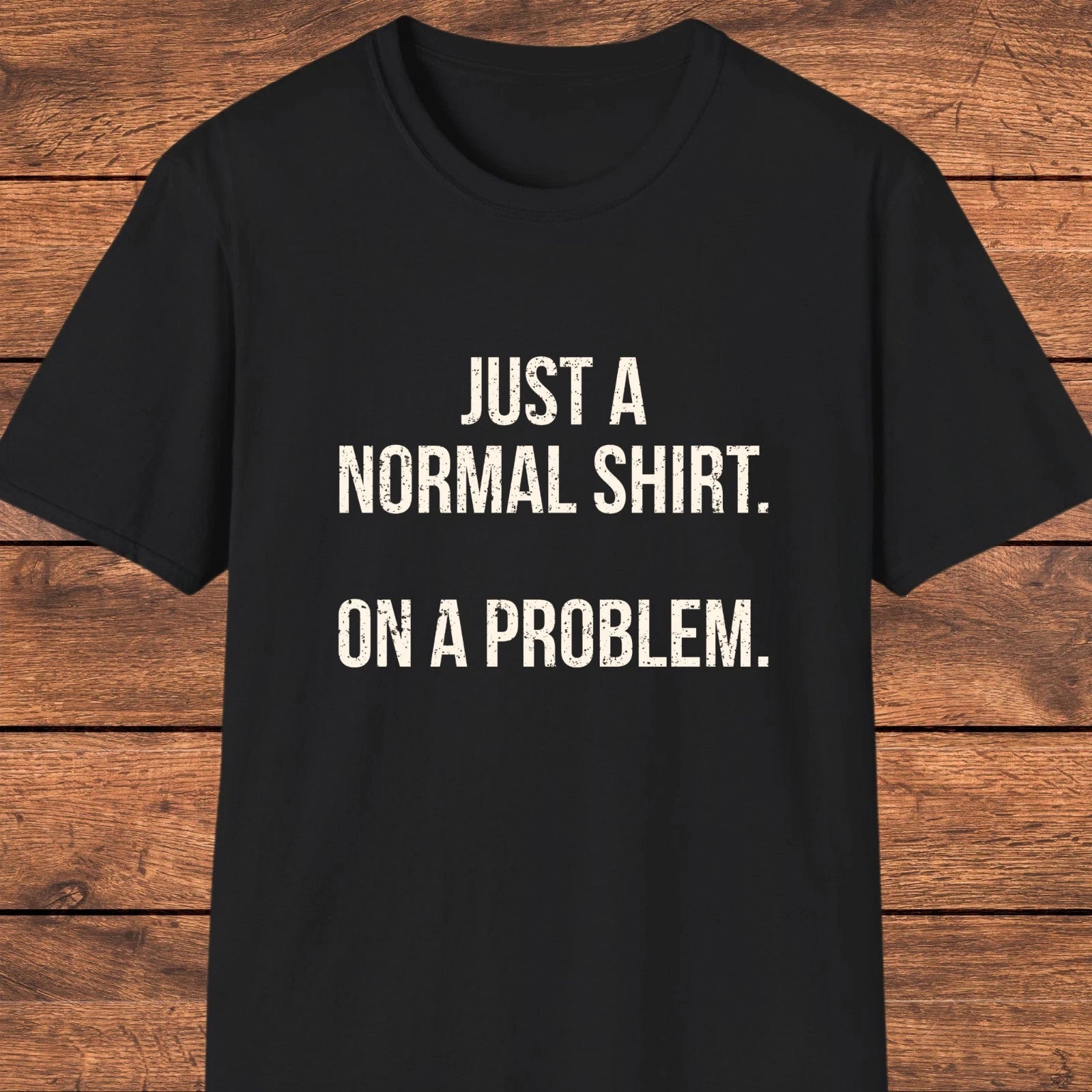 Funny Sarcastic Shirt, Witty Quote T-Shirt, Humor Gift For Friends