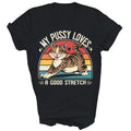 My Pussy Love A Good Stretch Funny Unisex Shirt Gift For Men Women