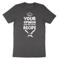 Funny Cook Chef Shirt our Opinion Was Not In My Recipe T-Shirt Sassy sarcasm Tee