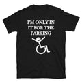 I m In it for parking Joke Gift Classic Fit TShirt