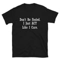 Don t be Fooled Sarcastic Sarcasm Funny T-Shirt