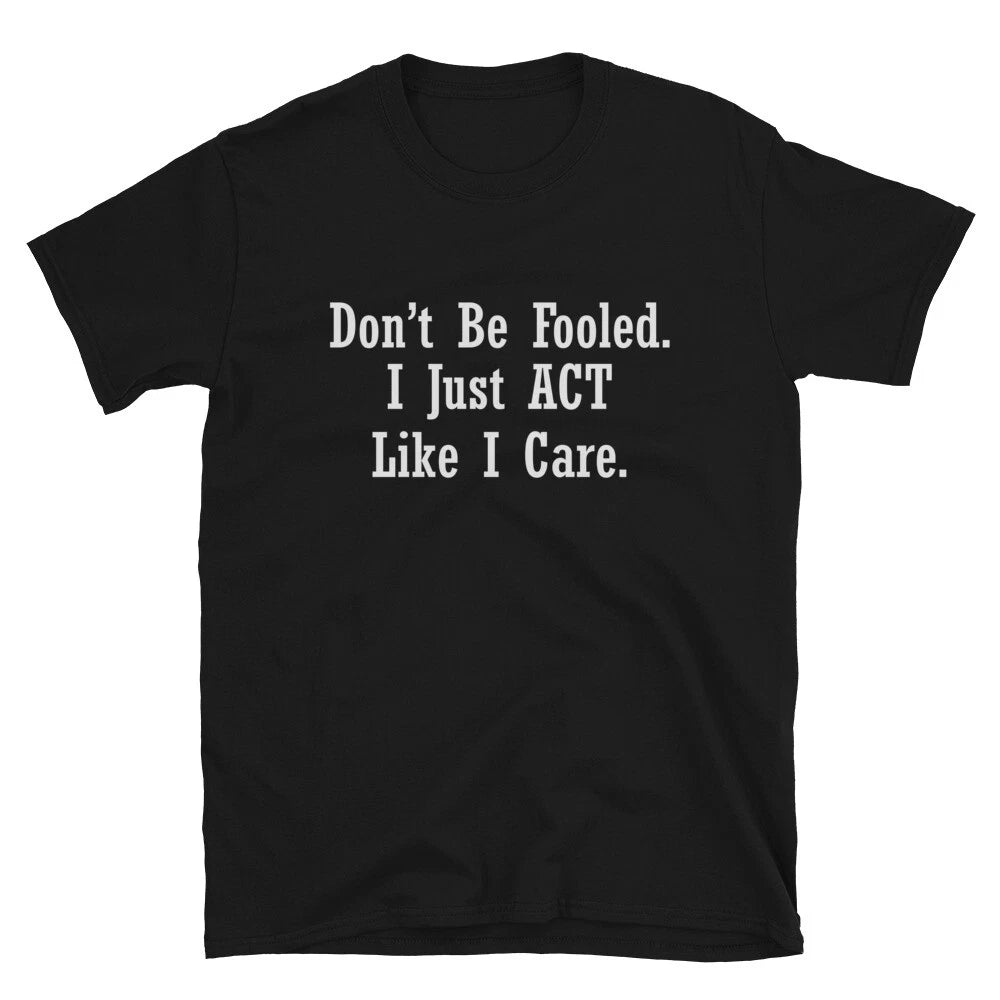 Don t be Fooled Sarcastic Sarcasm Funny T-Shirt