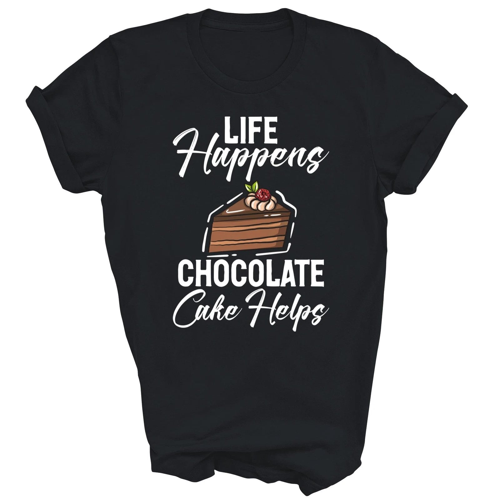 Life Happens Chocolate Cake Helps Chocolate Unisex Shirt Gift