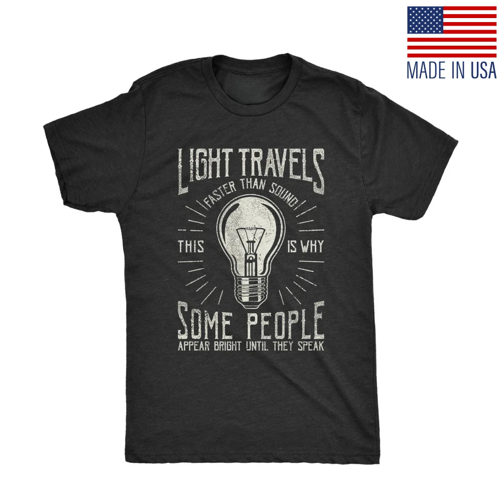 Mens Light Travels Faster T shirt Funny Insult Sarcastic Graphic Novelty Reprint