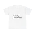 Mentally Checked Out Shirt Funny Casual Graphic Tee Joke Gift