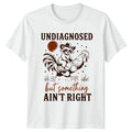 Undiagnosed But Something Aint Right T-Shirt Animal Mashup Novelty Humor
