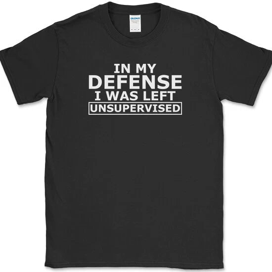 In My Defense I Was Left Unsupervised T-Shirt Funny Sarcastic Humor Novelty Tee