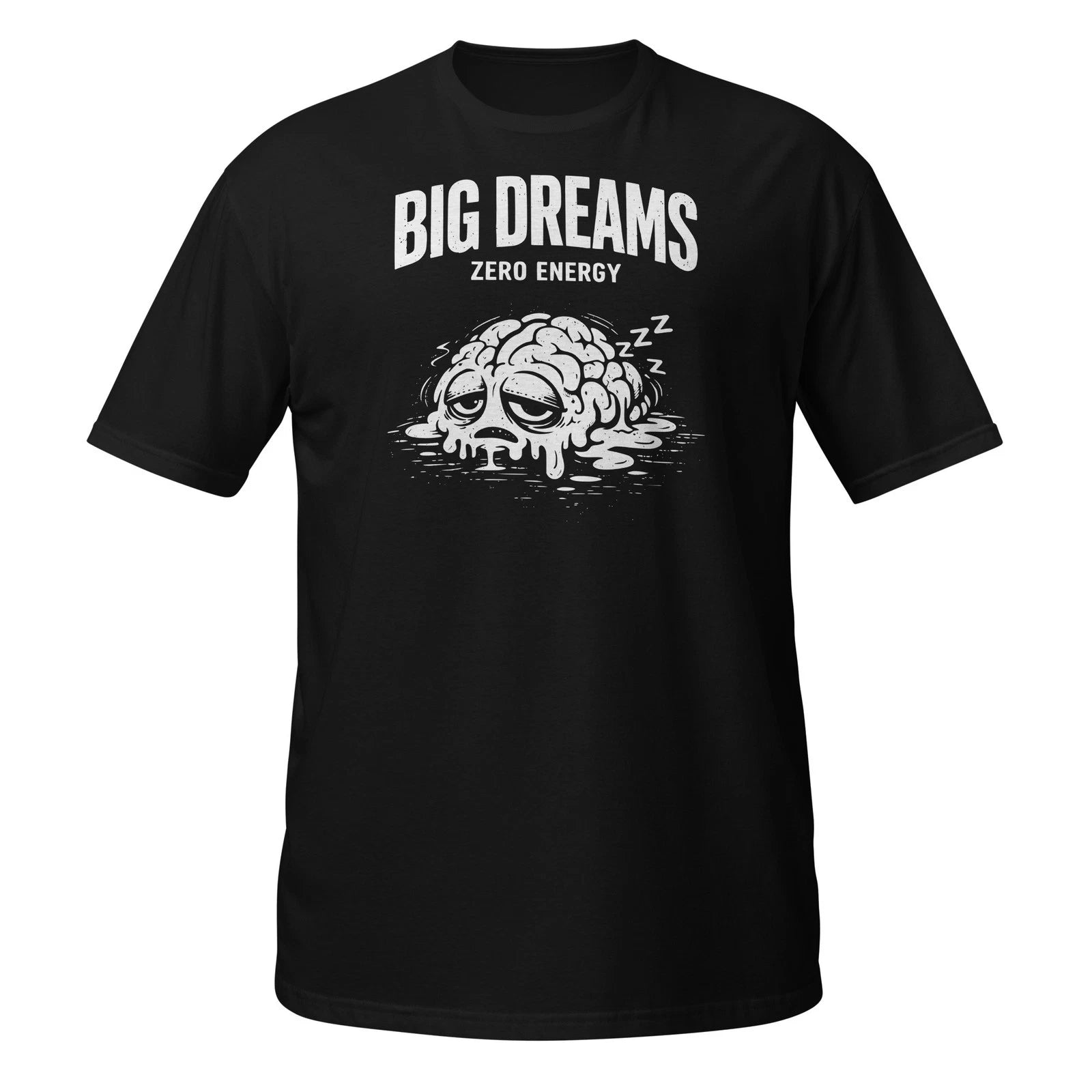 Big Dreams Zero Energy Sleepy Brain Funny Quote Short-Sleeve Unisex T-Shirt