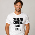 Spread Cheeks Not Hate Funny T-Shirt Joke White Graphic Unisex Humour Adult Meme