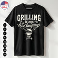 Grilling Is My Love Language T-Shirt Funny BBQ Dad Gift Tee USA S-5XL
