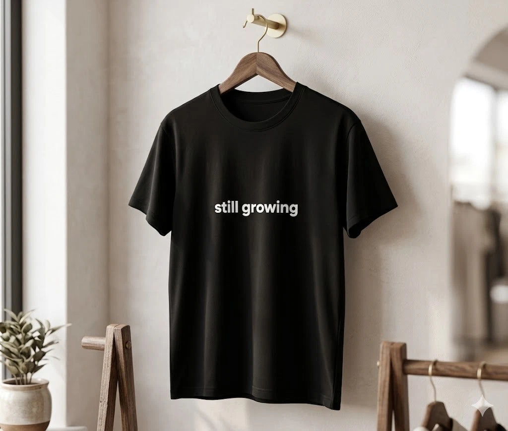 Still Growing Minimalist Motivational T-Shirt Growth Mindset Tee - H090