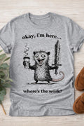 Funny Possum Shirt for Men – Sarcastic “Okay I’m Here Where’s the Work” T-Shirt