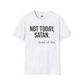 Funny Not Today Satan Joan of Arc T Shirt Dark Humor Meme White Tee