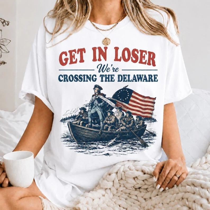 Get In Loser We're Crossing The Delaware Shirt Funny Patriotic USA Tee