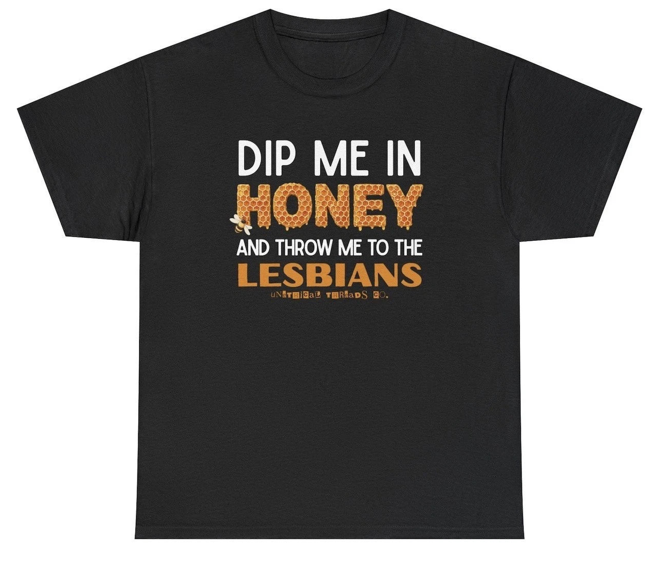 Dip Me In Honey And Throw Me To The Lesbians T Shirt Funny LGBTQ Humor Tee