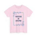 Winter Is Stupid T-Shirt | Funny Winter Shirt, Anti-Winter Slogan Gift For Her