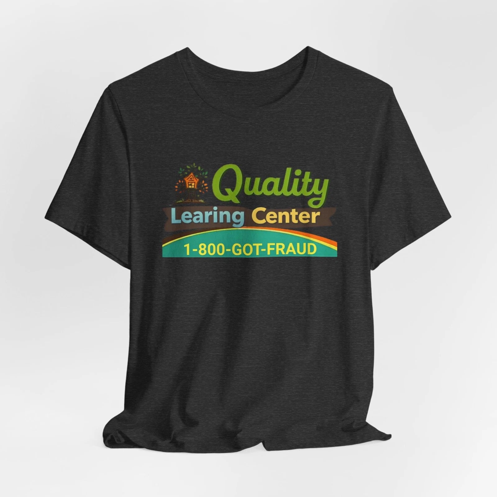 Quality Learning Center 1-800-GOT-FRAUD T Shirt Educational Humor