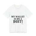 My Wallet Is On A Diet Tee | cost of living, inflation memes
