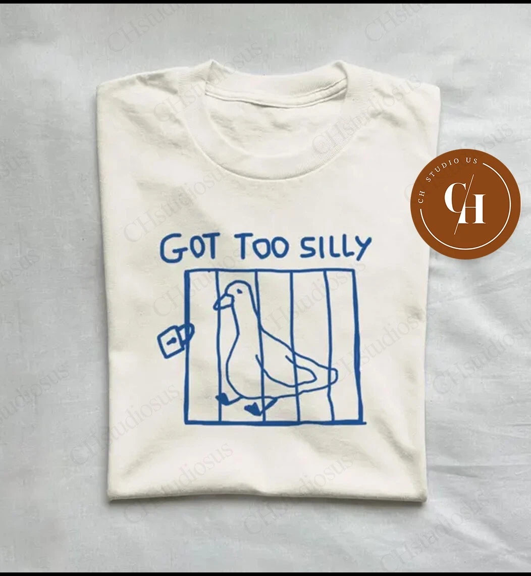 got too silly - unisex t shirt, meme t shirt, funny t shirt, silly goose