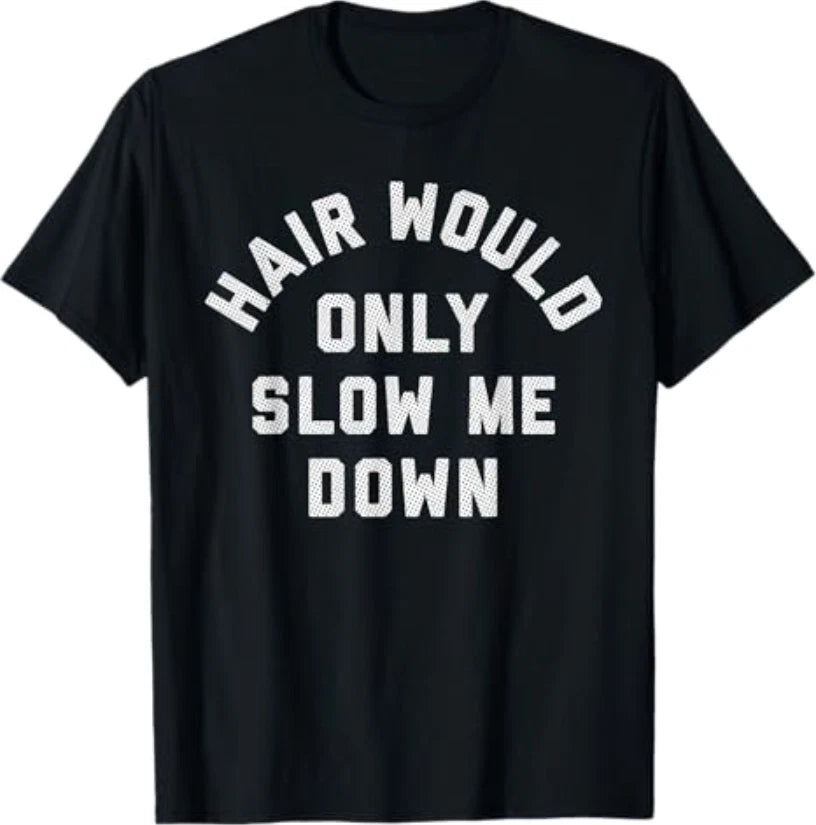 Hair Would Only Slow Me Down Bald Humor T-Shirt