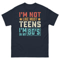 I’m Not Like Most Teens I’m in My 80’s Sarcastic Novelty Men's Classic Tee