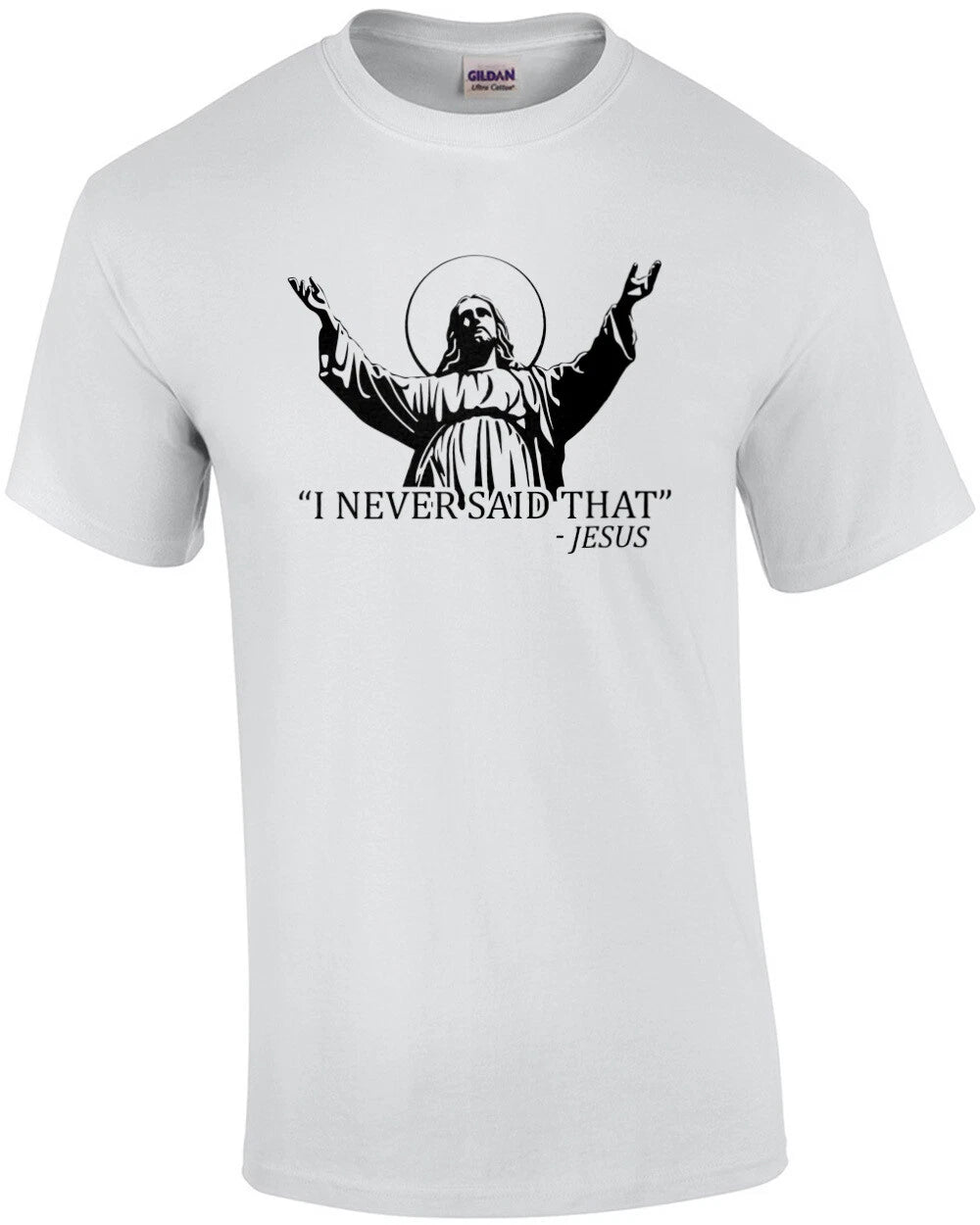 I never said that - Jesus - Funny religion t-shirt