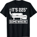 It's 225 Somewhere Funny BBQ Smoker Grill Quote T-Shirt