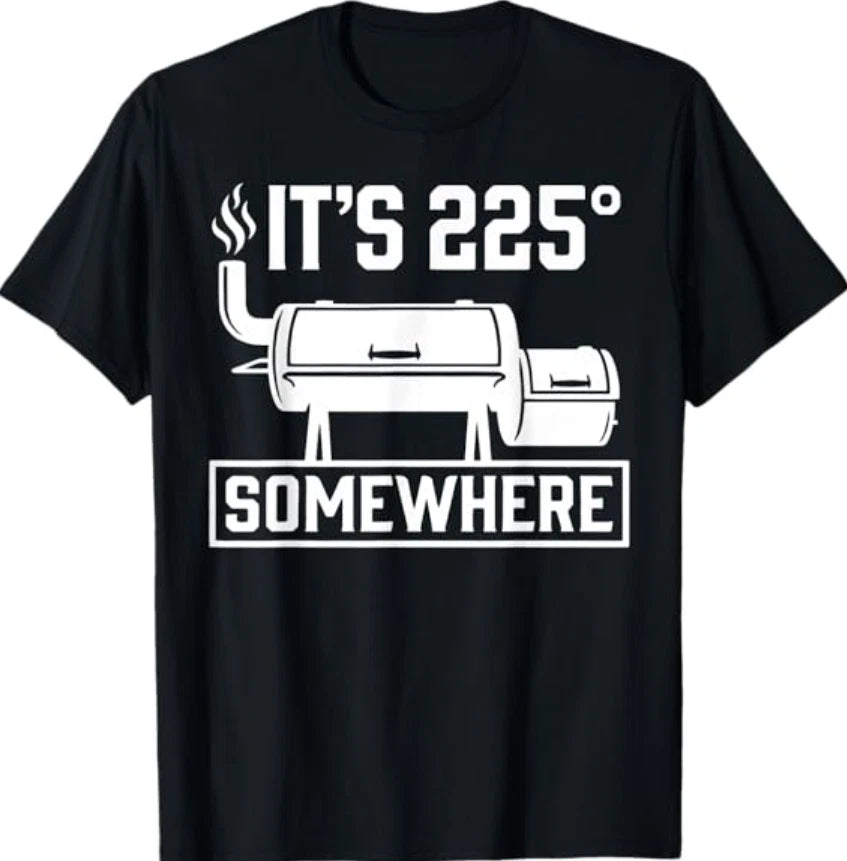 It's 225 Somewhere Funny BBQ Smoker Grill Quote T-Shirt