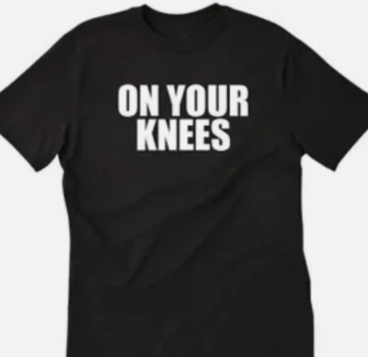 On your knees funny t shirt tee unisex