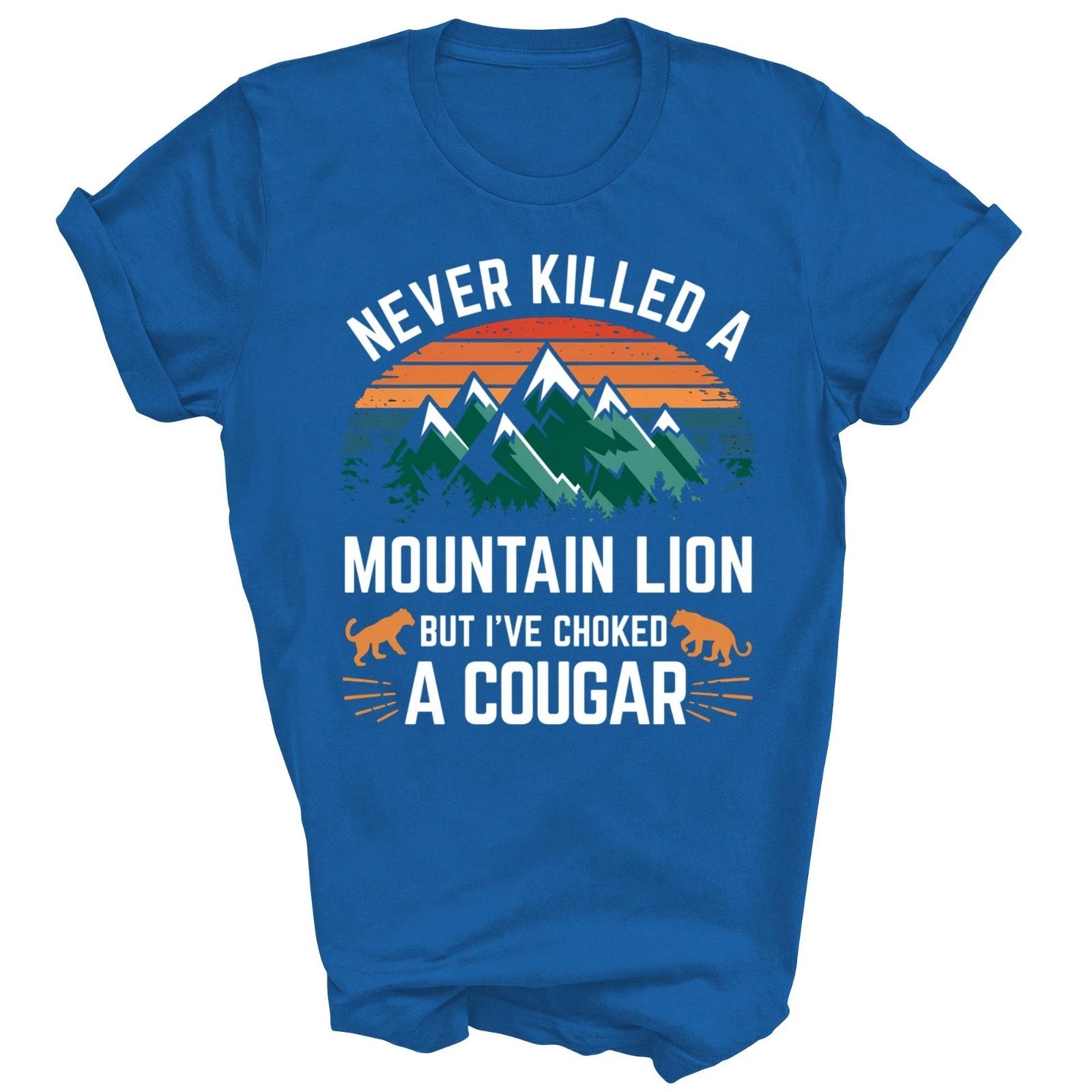 Never Killed A Mountain Lion But I Have Choked A Cougar Unisex Shirt Gift