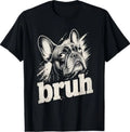 Bruh Funny French Bulldog Meme Dog Lover Art T-Shirt T-Shirt