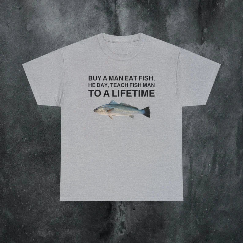 Buy a Man Eat Fish Funny Meme Shirt Sarcastic Gen Z Tee