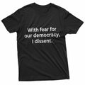 With Fear For Our Democracy I Dissent Funny Immunity Quote T-Shirt