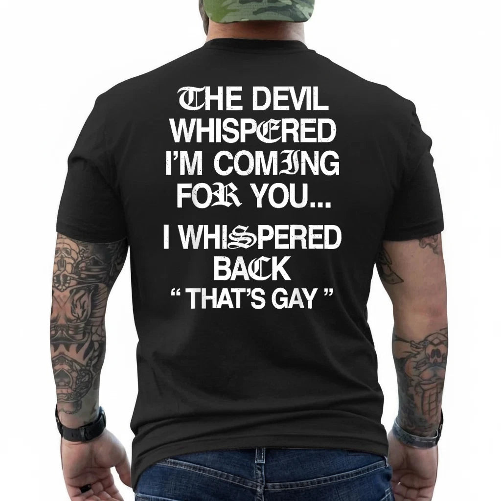 The Devil Whispered I'm Coming for You I Whispered On Back T-Shirt