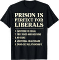 Prison is Perfect for Liberals Funny Anti Liberal Quote T-Shirt unisex T-Shirt