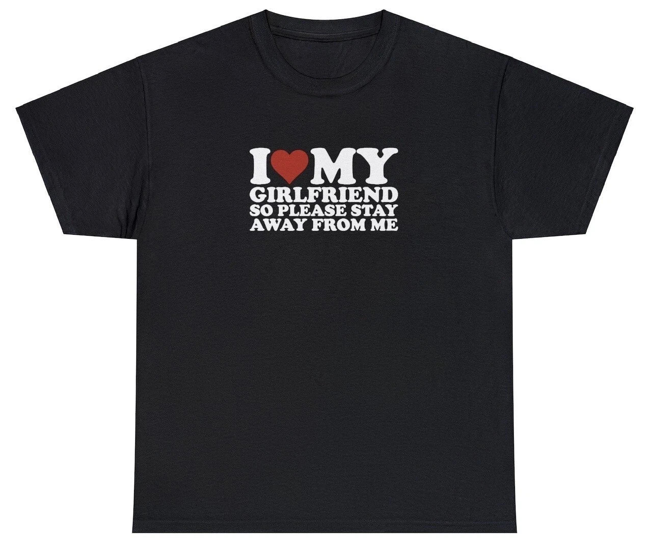 I Love My Girlfriend So Stay Away T Shirt Funny GF BF Boyfriend Gag Gift Tee