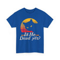 Is He Vintage Dead Yet Funny Saying Dark Humor Gifts T-Shirt