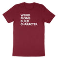 Funny Mom T-Shirt Weird Moms Build Character Shirt Mom Life Gift Mother day