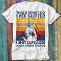I Pee Glitter I Sht Cupcakes I Know Things Unicorn Horse T Shirt Top Tee 310