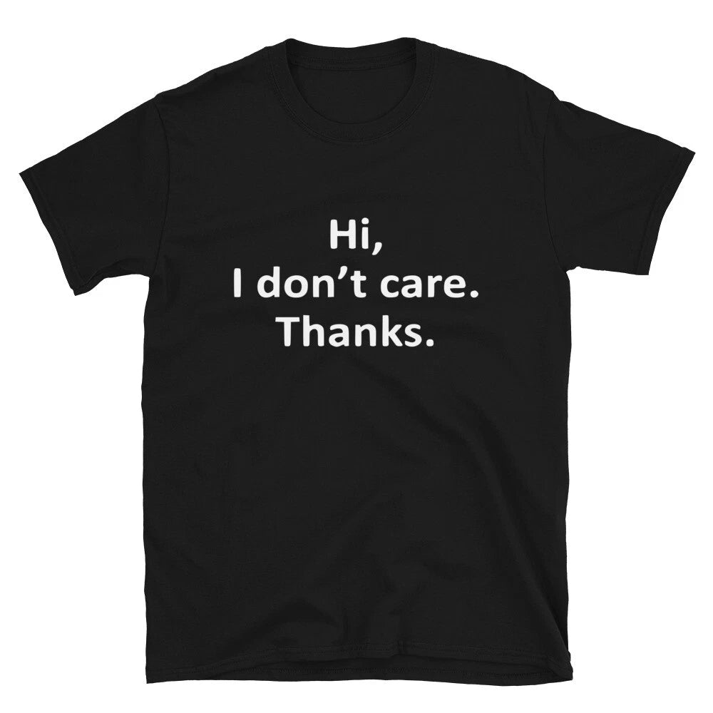 Hi I Don t Care Thanks Silly Humor Classic Fit T-Shirt