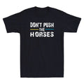 Don't Push the Horses Funny Meme Quote For Sarcastic Minds Vintage Men's T-Shirt