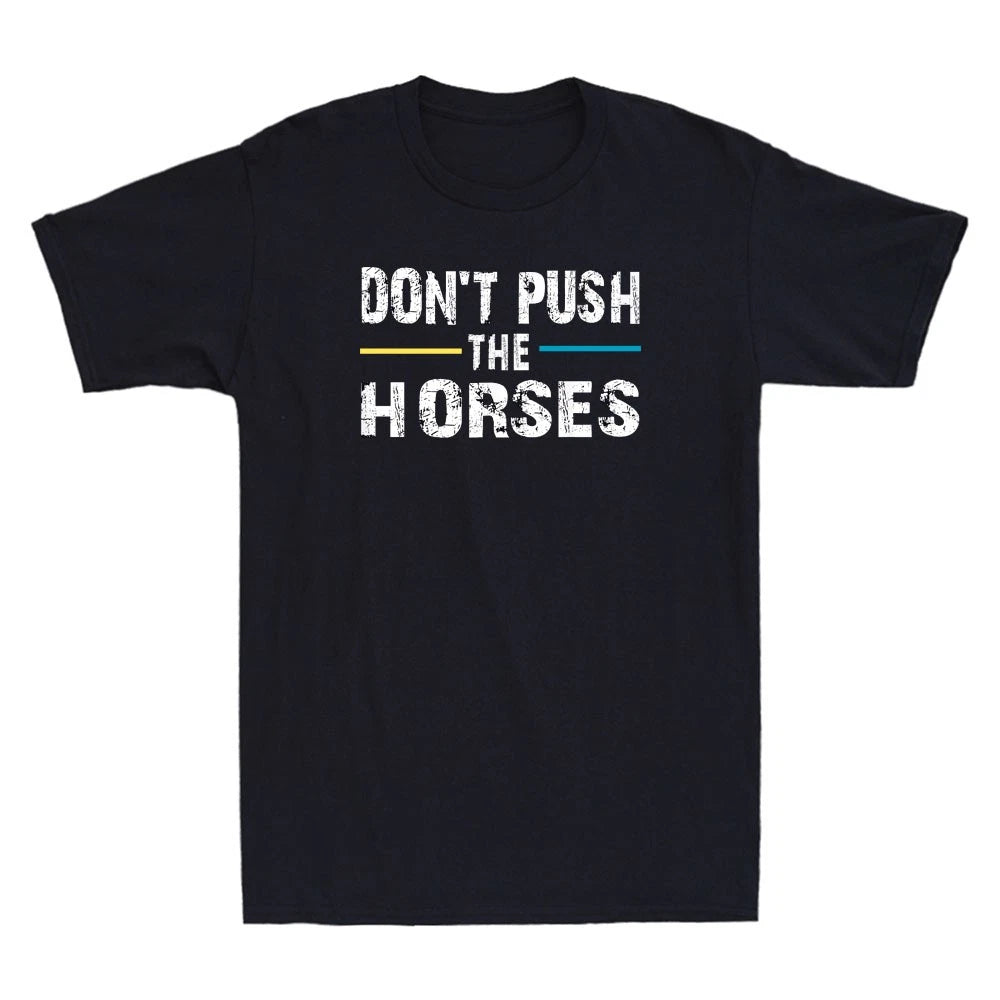 Don't Push the Horses Funny Meme Quote For Sarcastic Minds Vintage Men's T-Shirt