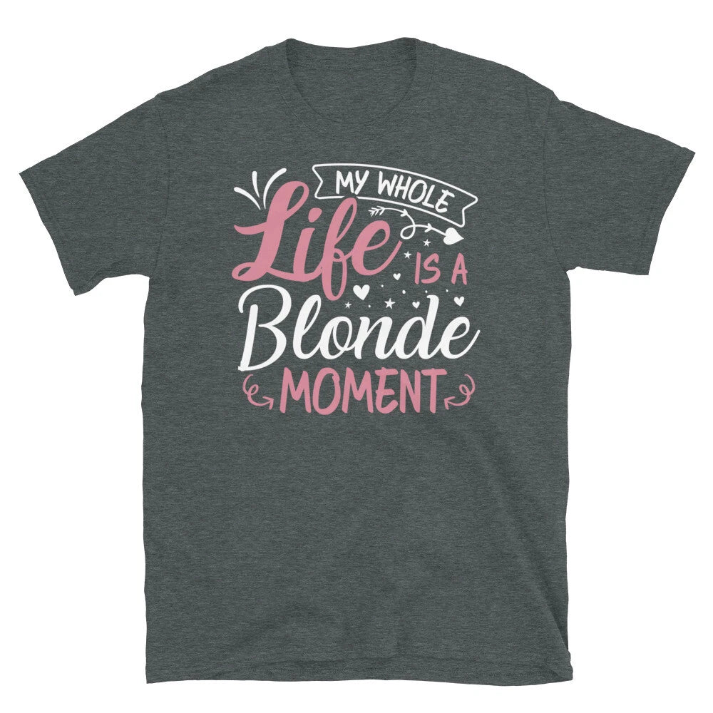My Whole Life Is a Blonde Moment Sarcastic Novelty Short-Sleeve Unisex T-Shirt