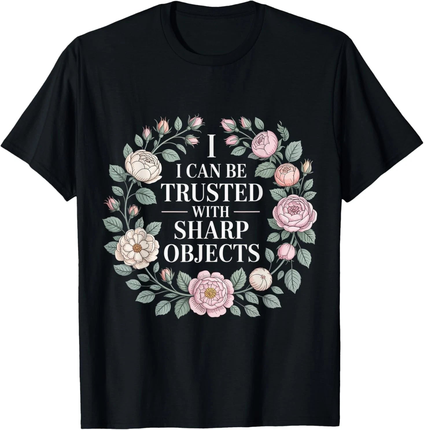 I Can Be Trusted with Sharp Objects Sarcastic Trust |- T-Shirt