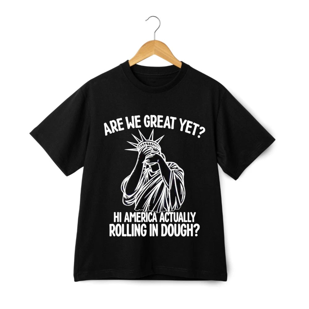 Are We Great Yet Unisex Tee-Anti Trump Politics Humor Statue of Liberty T-Shirt